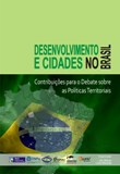 Desenvolvimento e Cidades no Brasil. Contribuições para o Debate sobre as Políticas Territoriais