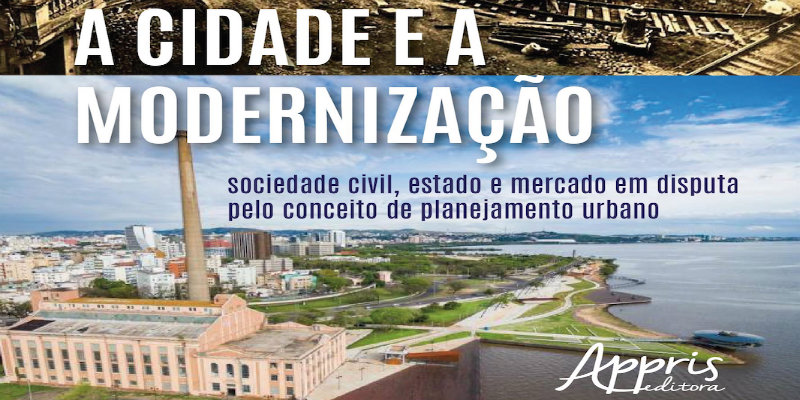 A Cidade e a Modernização: sociedade civil, estado e mercado em disputa