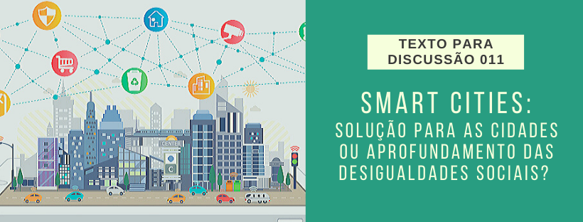 Smart Cities: Solução para as cidades ou aprofundamento das desigualdades sociais? (Texto para Discussão)