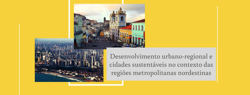 Desenvolvimento urbano-regional e cidades sustentáveis no contexto das regiões metropolitanas nordestinas