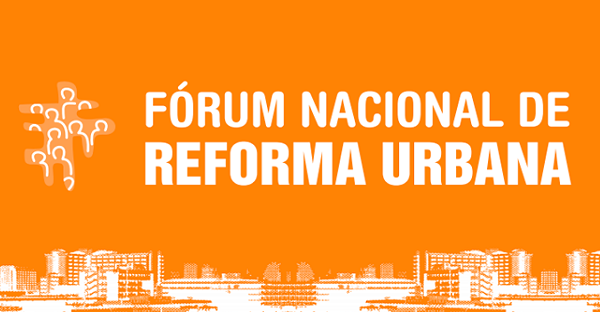 Fórum Nacional de Reforma Urbana inicia projeto de fortalecimento de alianças e ações políticas pelo Direito à Cidade e pelos Objetivos de Desenvolvimento Sustentável