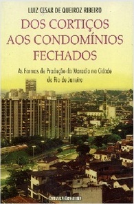 Dos cortiços aos condomínios fechados: as formas de produção da moradia na cidade do Rio de Janeiro