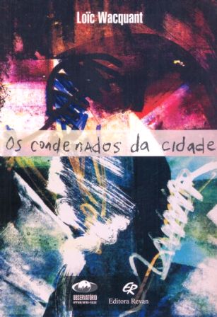 Os condenados da cidade: estudo sobre marginalidade avançada
