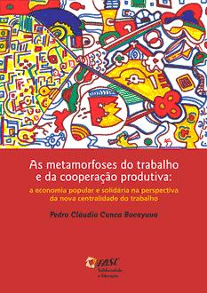 As metamorfoses do trabalho e da cooperação produtiva: a economia popular e solidária na perspectiva da nova centralidade do trabalho