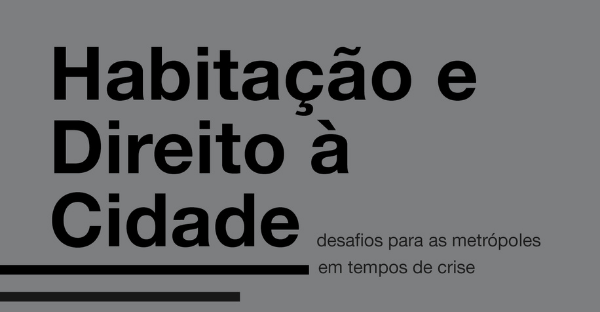 Habitação e Direito à Cidade: desafios para as metrópoles em tempos de crise