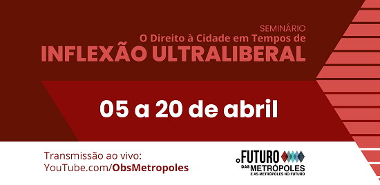 Seminário “O Direito à Cidade em Tempos de Inflexão Ultraliberal” apresenta os resultados de projetos de pesquisa da rede