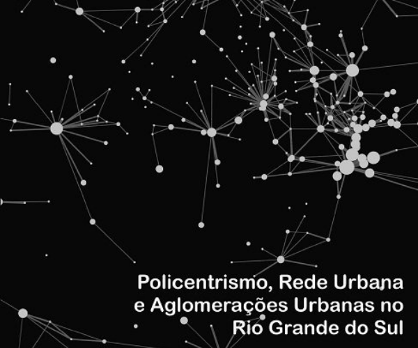 Policentrismo, rede urbana e aglomerações urbanas no Rio Grande do Sul