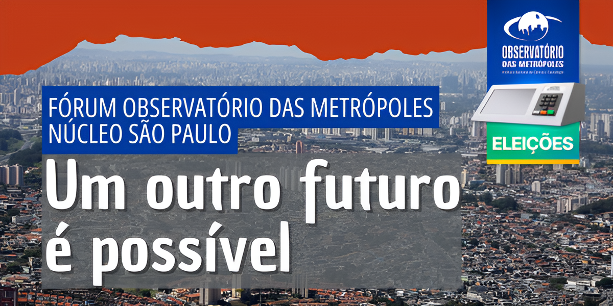 Núcleo São Paulo promove o Fórum Local “Observatório das Metrópoles nas Eleições: um outro futuro é possível”