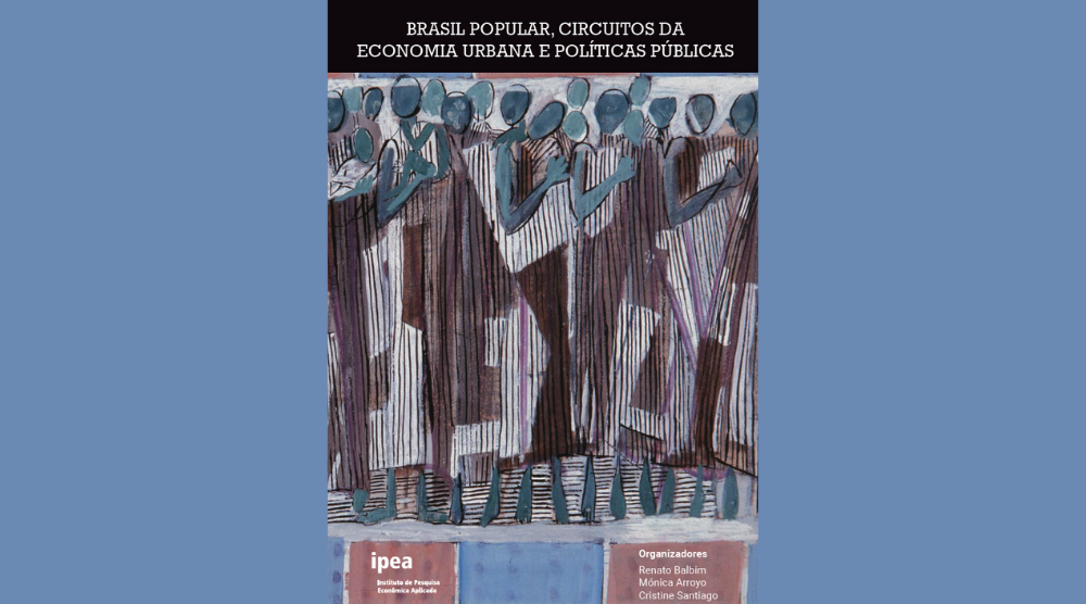 Ipea lança o livro “Brasil Popular, Circuitos da Economia Urbana e Políticas Públicas”