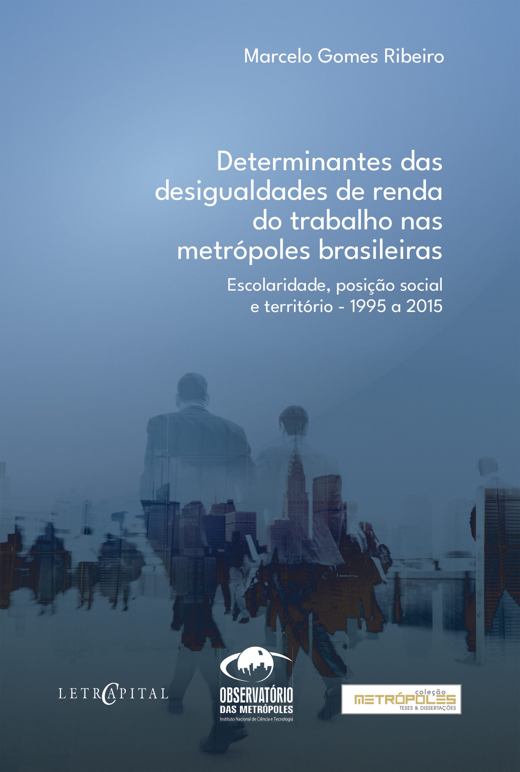 Determinantes das desigualdadesde renda do trabalho nas metrópoles brasileiras: escolaridade, posição social e território (1995 a 2015)